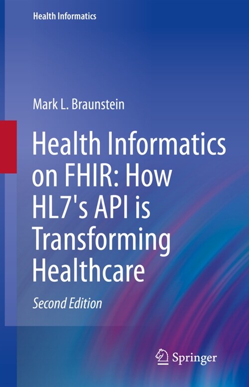 Health Informatics on Fhir: How Hl7s API Is Transforming Healthcare (Hardcover)