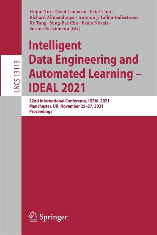 Intelligent Data Engineering and Automated Learning - IDEAL 2021: 22nd International Conference, IDEAL 2021, Manchester, UK, November 25-27, 2021, Pro (Paperback)