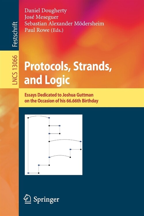 Protocols, Strands, and Logic: Essays Dedicated to Joshua Guttman on the Occasion of his 66.66th Birthday (Paperback)