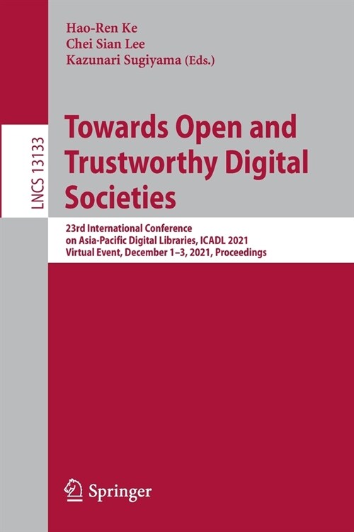 Towards Open and Trustworthy Digital Societies: 23rd International Conference on Asia-Pacific Digital Libraries, ICADL 2021, Virtual Event, December 1 (Paperback)