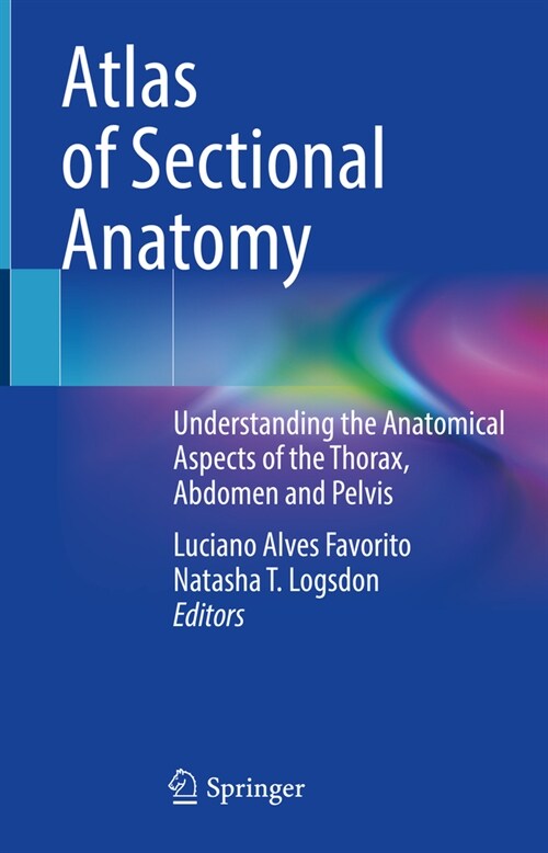 Atlas of Sectional Anatomy: Understanding the Anatomical Aspects of the Thorax, Abdomen and Pelvis (Hardcover, 2022)