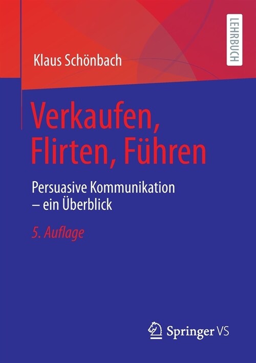 Verkaufen, Flirten, F?ren: Persuasive Kommunikation - Ein ?erblick (Paperback, 5, 5. Aufl. 2022)