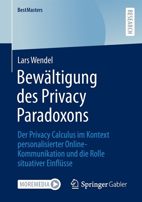Bew?tigung des Privacy Paradoxons: Der Privacy Calculus im Kontext personalisierter Online-Kommunikation und die Rolle situativer Einfl?se (Paperback)