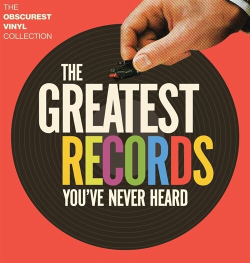 The Greatest Records Youve Never Heard: The Obscurest Vinyl Collection (Hardcover)