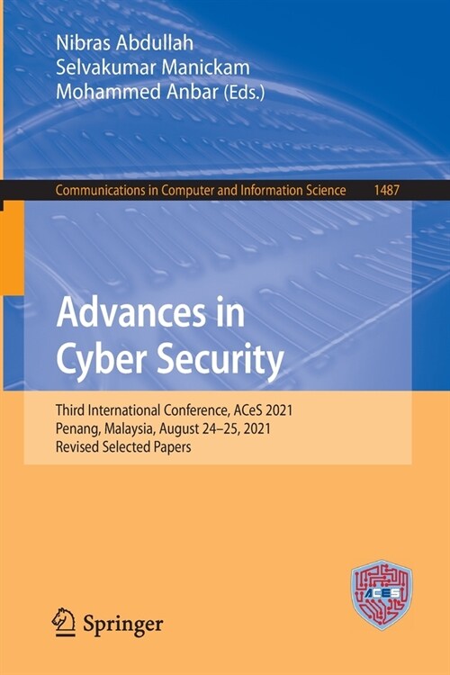 Advances in Cyber Security: Third International Conference, ACeS 2021, Penang, Malaysia, August 24-25, 2021, Revised Selected Papers (Paperback)