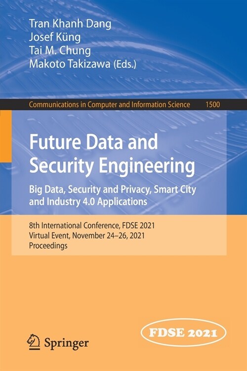 Future Data and Security Engineering. Big Data, Security and Privacy, Smart City and Industry 4.0 Applications: 8th International Conference, FDSE 202 (Paperback)