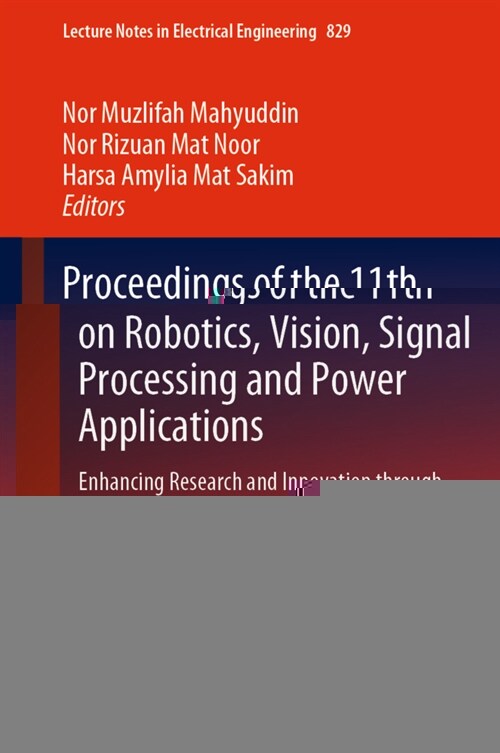 Proceedings of the 11th International Conference on Robotics, Vision, Signal Processing and Power Applications: Enhancing Research and Innovation thro (Hardcover)