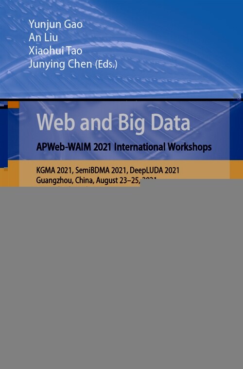 Web and Big Data. APWeb-WAIM 2021 International Workshops: KGMA 2021, SemiBDMA 2021, DeepLUDA 2021, Guangzhou, China, August 23-25, 2021, Revised Sele (Paperback)