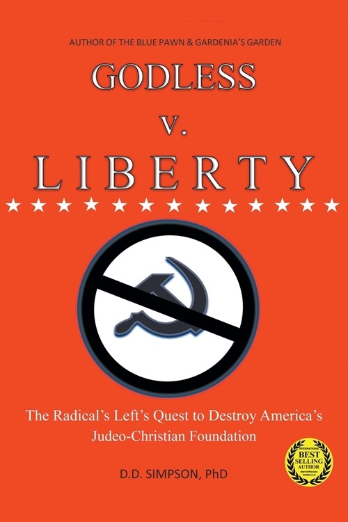 GODLESS v. LIBERTY: The Radical Lefts Quest to Destroy Americas Judeo-Christian Foundation (Paperback)