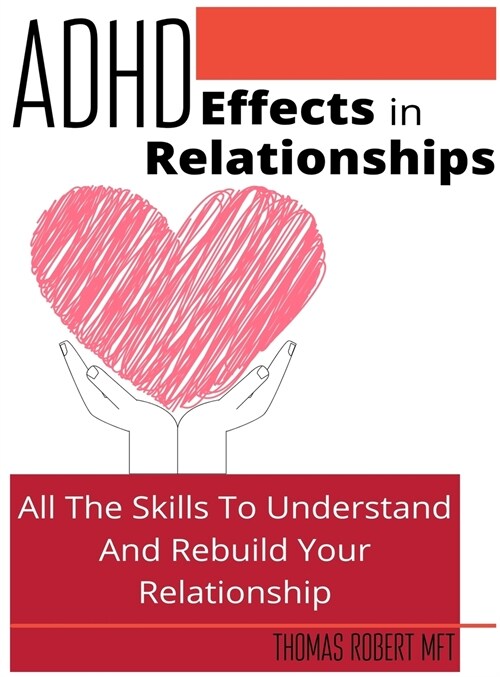 Adhd Effects In Relationships: All The Skills To Understand and Rebuild Your Relationship (Hardcover)