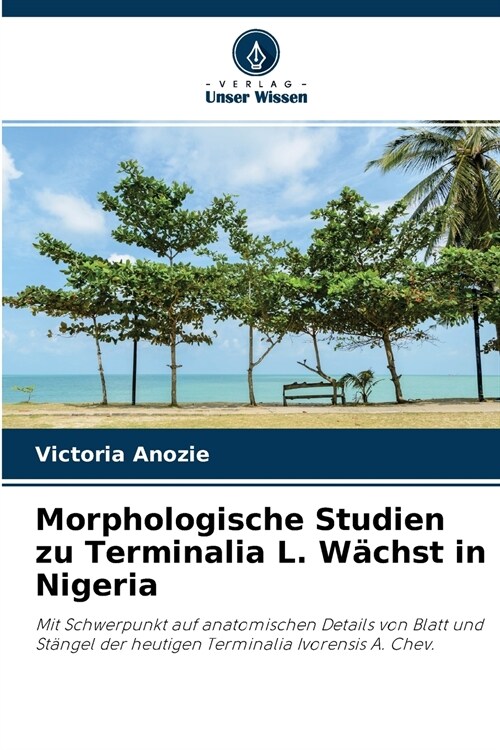 Morphologische Studien zu Terminalia L. W?hst in Nigeria (Paperback)