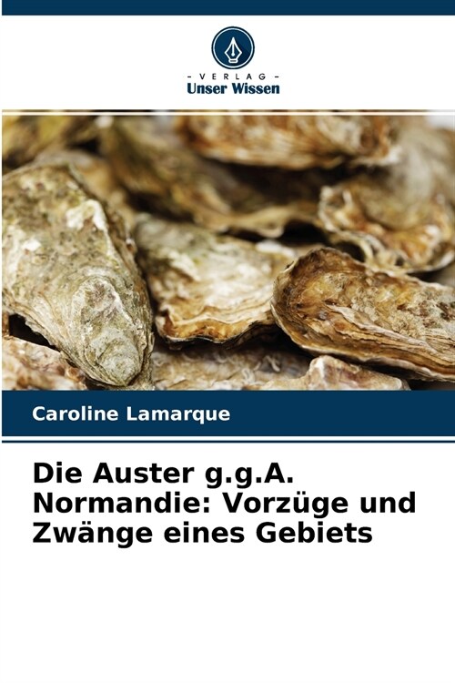 Die Auster g.g.A. Normandie: Vorz?e und Zw?ge eines Gebiets (Paperback)