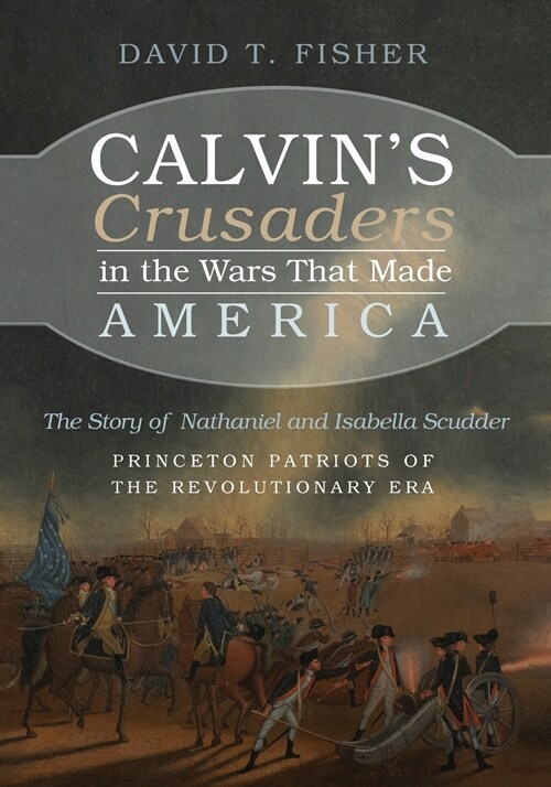 Calvins Crusaders in the Wars That Made America (Paperback)