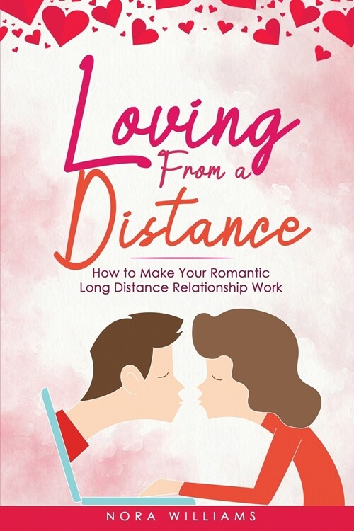 Loving from a Distance: How to Make Your Romantic Long Distance Relationship Work (Paperback)