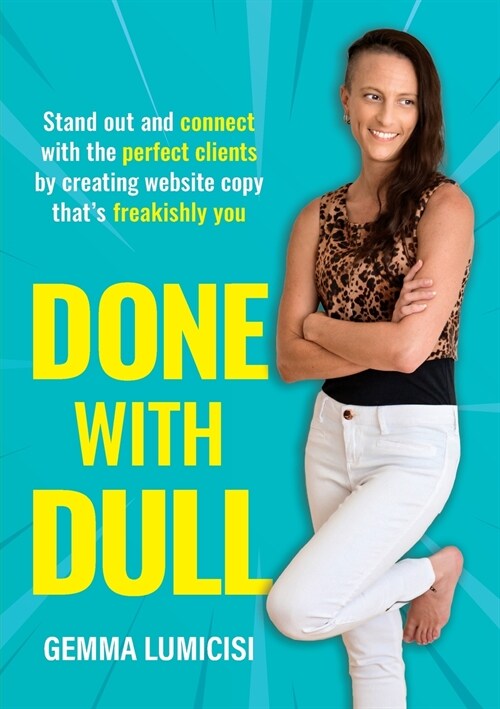 Done With Dull: Stand out and connect with the perfect clients by creating website copy thats freakishly you (Paperback)