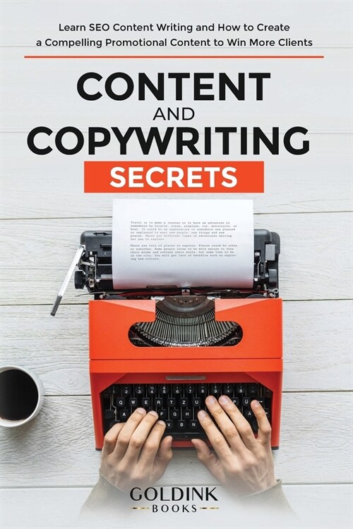 Content and Copywriting Secrets: Learn SEO Content Writing and How to Create a Compelling Promotional Content to Win More Clients (Paperback)
