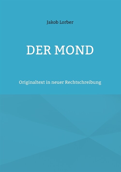 Der Mond: Originaltext in neuer Rechtschreibung (Paperback)