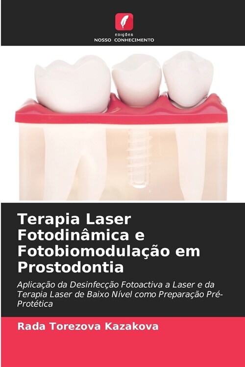 Terapia Laser Fotodin?ica e Fotobiomodula豫o em Prostodontia (Paperback)