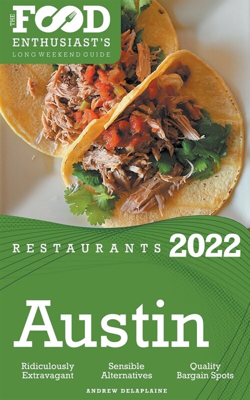 2022 Austin Restaurants - The Food Enthusiasts Long Weekend Guide (Paperback)