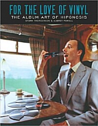 For the Love of Vinyl: The Album Art of Hipgnosis: Storm Thorgerson & Aubrey Powell (Hardcover)