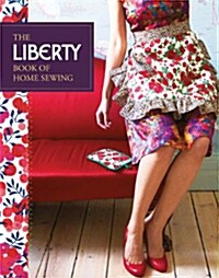 The Liberty Book of Home Sewing (Hardcover)