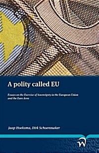 A Polity Called Eu: Essays on the Exercise of Sovereignty in the European Union and the Euro Area (Paperback)