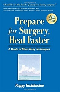 Prepare for Surgery, Heal Faster with Relaxation and Quick Start CD: A Guide of Mind-Body Techniques [With 2 CDs] (Paperback)