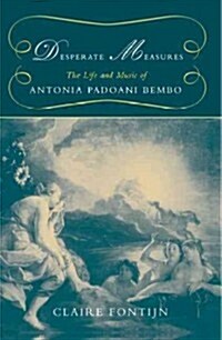 Desperate Measures: The Life and Music of Antonia Padoani Bembo (Paperback)