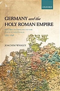 Germany and the Holy Roman Empire : Volume I: Maximilian I to the Peace of Westphalia, 1493-1648 (Paperback)