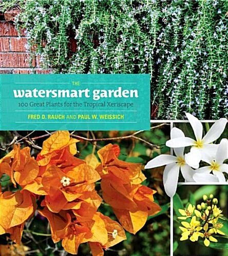 The Watersmart Garden: 100 Great Plants for the Tropical Xeriscape (Paperback)