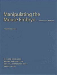 Manipulating the Mouse Embryo: A Laboratory Manual, Fourth Edition (Hardcover)