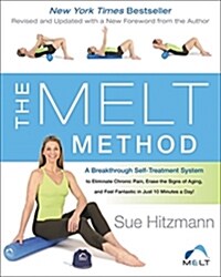 The Melt Method: A Breakthrough Self-Treatment System to Eliminate Chronic Pain, Erase the Signs of Aging, and Feel Fantastic in Just 1 (Paperback)