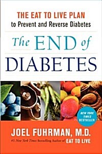 The End of Diabetes: The Eat to Live Plan to Prevent and Reverse Diabetes (Paperback)