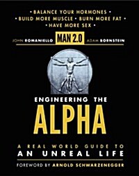 Engineering the Alpha: A Real World Guide to an Unreal Life: Build More Muscle. Burn More Fat. Have More Sex (Paperback)