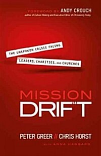 Mission Drift: The Unspoken Crisis Facing Leaders, Charities, and Churches (Hardcover)