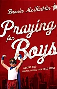 Praying for Boys: Asking God for the Things They Need Most (Paperback)