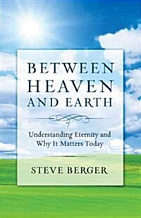 Between Heaven and Earth: Finding Hope, Courage, and Passion Through a Fresh Vision of Heaven (Paperback)