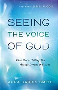 Seeing the Voice of God: What God Is Telling You Through Dreams and Visions (Paperback)