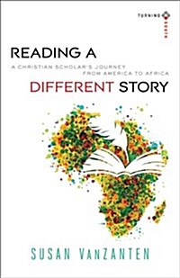 Reading a Different Story: A Christian Scholars Journey from America to Africa (Paperback)