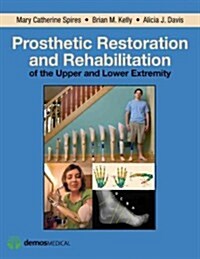 Prosthetic Restoration and Rehabilitation of the Upper and Lower Extremity (Hardcover, 1st)