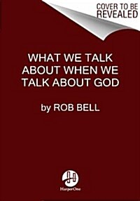 What We Talk about When We Talk about God (Paperback, Deckle Edge)