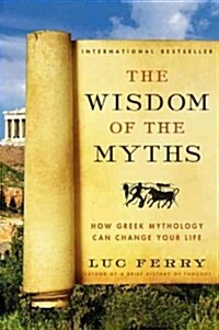 The Wisdom of the Myths: How Greek Mythology Can Change Your Life (Paperback)