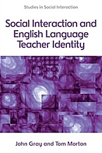 Social Interaction and English Language Teacher Identity (Hardcover)