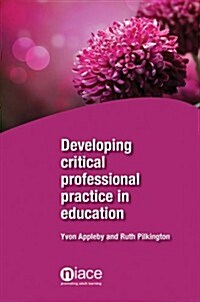 Developing Critical Professional Practice in Education (Paperback)