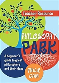 Philosophy Park: A Beginners Guide to Great Philosophers and Their Ideas (Teacher Resource) (Spiral)