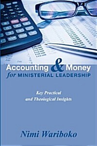 Accounting and Money for Ministerial Leadership: Key Practical and Theological Insights (Paperback)