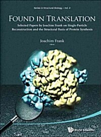 Found in Translation: Collection of Original Articles on Single-Particle Reconstruction and the Structural Basis of Protein Synthesis (Hardcover)