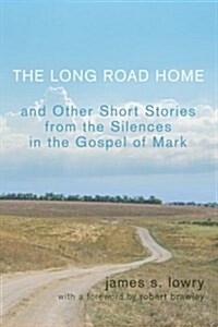 The Long Road Home: And Other Short Stories from the Silences in the Gospel of Mark (Paperback)