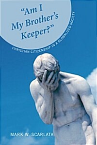 Am I My Brothers Keeper?: Christian Citizenship in a Globalized Society (Paperback)