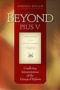 Beyond Pius V: Conflicting Interpretations of the Liturgical Reform (Revised) (Paperback, Revised)